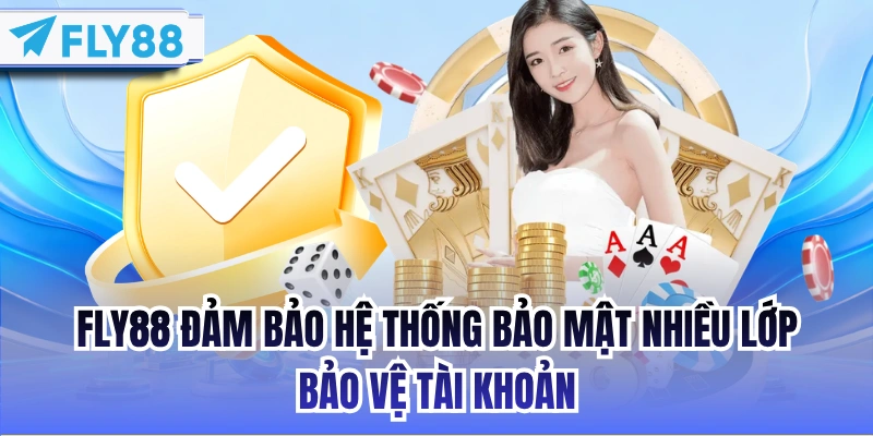 FLY88 đảm bảo hệ thống bảo mật nhiều lớp bảo vệ tài khoản